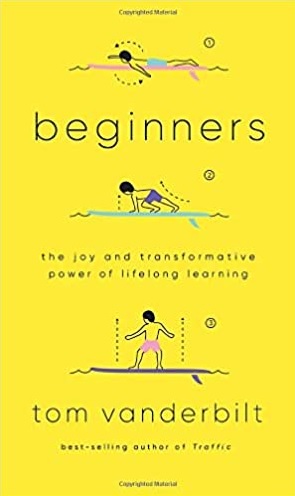 Beginners: The Joy and Transformative Power of Lifelong Learning